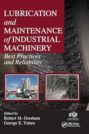 lubrication and maintenance of industrial machinery best practices and reliability 1st edition robert m