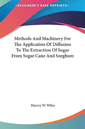 methods and machinery for the application of diffusion to the extraction of sugar from sugar cane and sorghum
