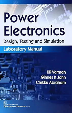 power electronics design testing and simulation laboratory manual 1st edition k varmah 9386310899,