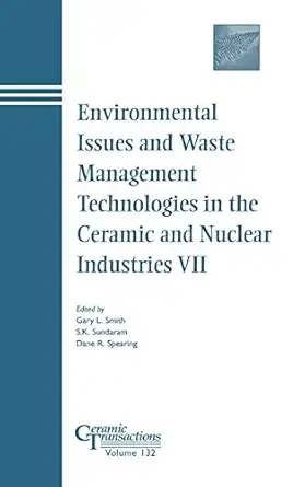 environmental issues and waste management technologies in the ceramic and nuclear industries vii 1st edition