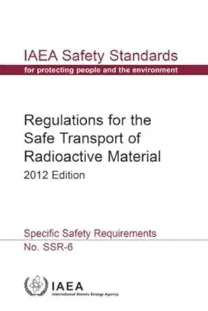 regulations for the safe transport of radioactive material specific safety requirements iaea safety standard