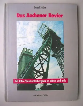 das aachener revier 150 jahre steinkohlenbergbau an wurm und inde 1st edition daniel salber 3921679567,