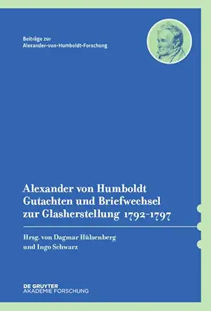 alexander von humboldt a gutachten und briefwechsel zur glasherstellung 1792a 1797 mit einer studie von