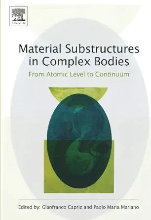 material substructures in complex bodies from atomic level to continuum 1st edition gianfranco capriz