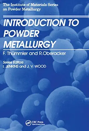 an introduction to powder metallurgy 1st edition f thummler ,r oberacker 090171626x, 978-0901716262
