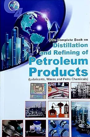 the complete book on distillation and refining of petroleum products 1st edition niir board of consultants
