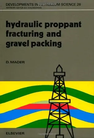 hydraulic proppant fracturing and gravel packing 1st edition d mader 044487352x, 978-0444873521