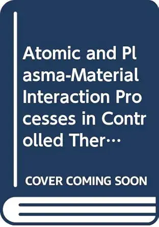 atomic and plasma material interaction processes in controlled thermonuclear fusion 1st edition r k janev ,h