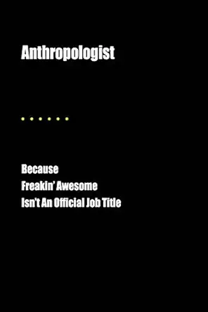 anthropologist because freakin awesome isnt an official job title blank lined journal 1st edition jesse