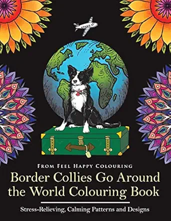 border collies go around the world colouring book fun border collie colouring book for adults and kids 10+