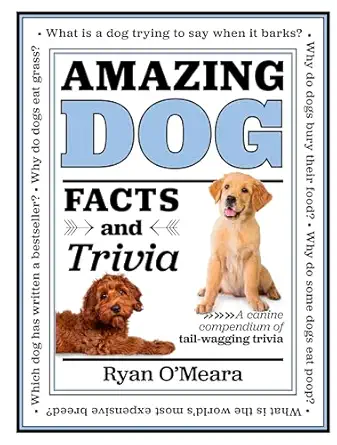 amazing dog facts and trivia a canine compendium of tail wagging trivia 1st edition ryan o\\\\\\\'meara