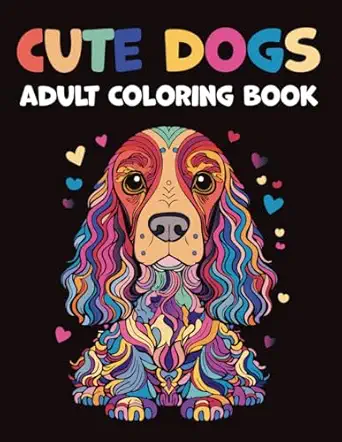 cute dogs adult coloring book the dog lovers coloring book 40 beautiful illustrations to relax relieve stress
