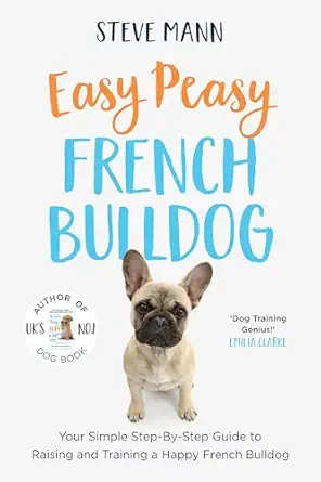 easy peasy french bulldog your simple step by step guide to raising and training a happy french bulldog 1st