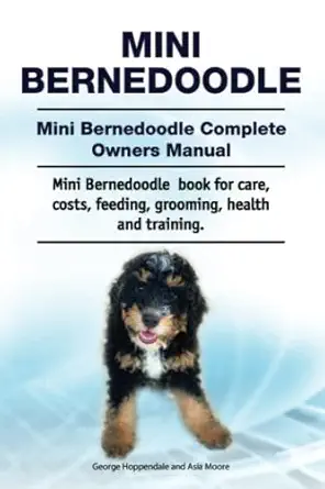 mini bernedoodle mini bernedoodle complete owners manual mini bernedoodle book for care costs feeding