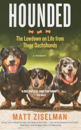 hounded the lowdown on life from three dachshunds 1st edition matt ziselman 1455527017, 978-1455527014
