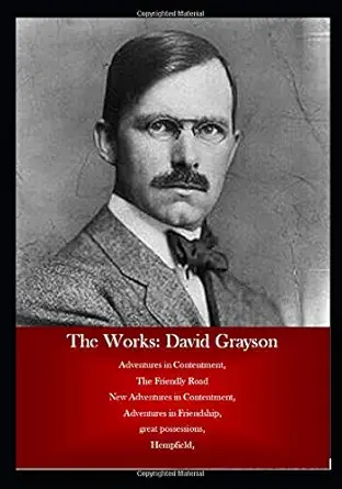 the works david grayson adventures in contentment the friendly road new adventures in contentment adventures