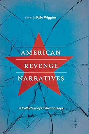 american revenge narratives a collection of critical essays 1st edition kyle wiggins 3319937456,