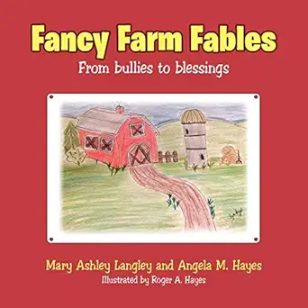 fancy farm fables from bullies to blessings 1st edition mary ashley langley ,angela m hayes ,roger a hayes