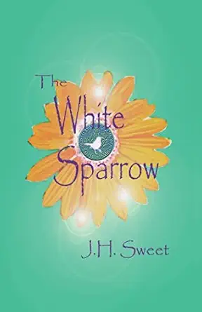the white sparrow 1st edition j h sweet 1520677057, 978-1520677057
