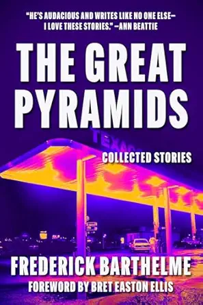 great pyramids collected stories 1st edition frederick barthelme ,bret easton ellis 1648211232, 978-1648211232