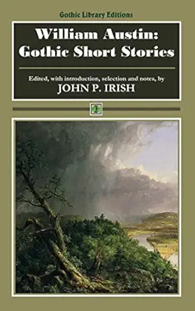 william austin gothic short stories 1st edition william austin ,john p irish 0578700735, 978-0578700731