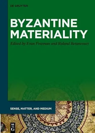 byzantine materiality 1st edition evan freeman ,roland betancourt 3110799731, 978-3110799736