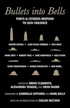 bullets into bells poets and citizens respond to gun violence 1st edition brian clements ,alexandra teague