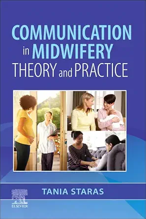 communication in midwifery theory and practice 1st edition tania staras ba ma phd rm pgche fhea 0323883990,