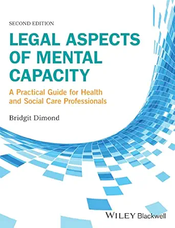 legal aspects of mental capacity a practical guide for health and social care professionals 1st edition