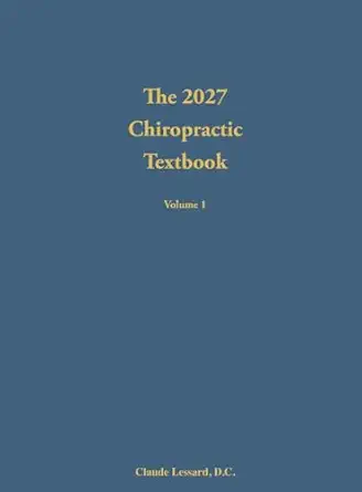 the 2027 chiropractic textbook volume 1 1st edition claude lessard 1733383298, 978-1733383295
