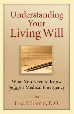 understanding your living will what you need to know before a medical emergency 1st edition fred mirarchi do