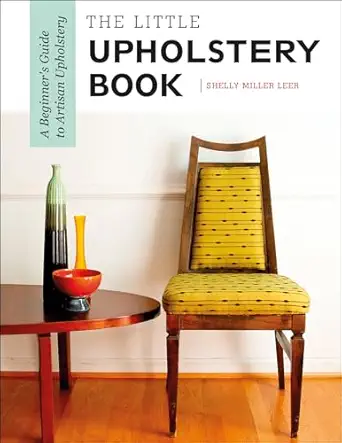 the little upholstery book a beginners guide to artisan upholstery 1st edition shelly miller leer 0764357425,