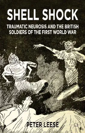 shell shock traumatic neurosis and the british soldiers of the first world war 1st edition p leese