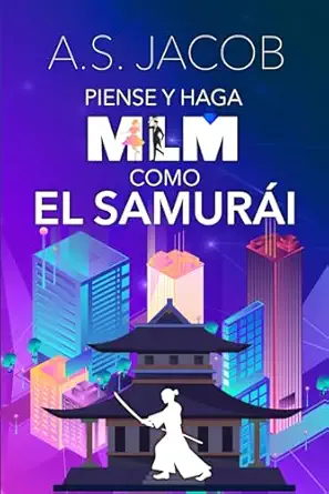 piense y haga mlm como el samurai cambia tus habitos para ganar dinero con tu negocio desde casa 1st edition