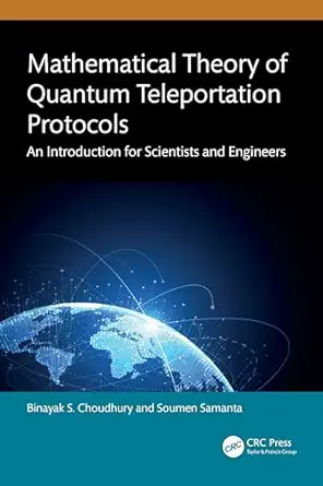 mathematical theory of quantum teleportation protocols an introduction for scientists and engineers 1st