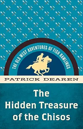 hidden treasure of the chisos the old west adventures of fish rawlings 1st edition patrick dearen 1493069551,