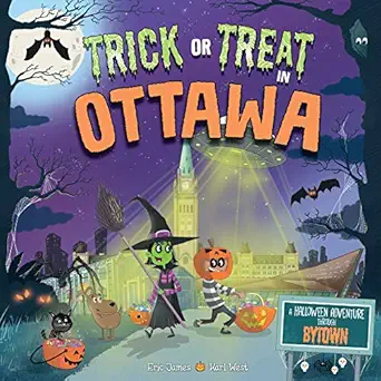 trick or treat in ottawa a halloween adventure through bytown 1st edition eric james ,karl west 1492687251,