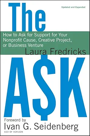 the ask how to ask for support for your nonprofit cause creative project or business venture 1st edition