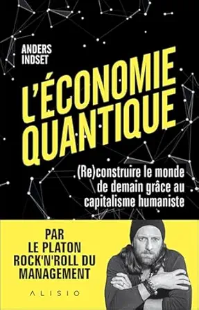 laconomie quantique construire le monde de demain gra ce au capitalisme humaniste 1st edition anders indset