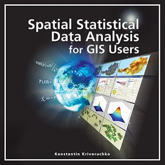 spatial statistical data analysis for gis users 1st edition konstatin krivoruchko 1589481615, 978-1589481619