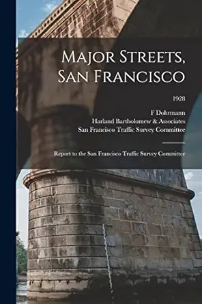 major streets san francisco report to the san francisco traffic survey committee 1928 1st edition f dohrmann