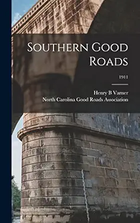 southern good roads 1911 1st edition henry b varner ,north carolina good roads association 1013639839,