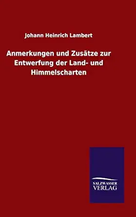 anmerkungen und zusa tze zur entwerfung der land und himmelscharten 1st edition johann heinrich lambert