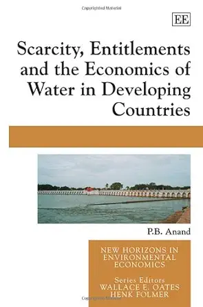 scarcity entitlements and the economics of water in developing countries 1st edition p b anand 1843767686,