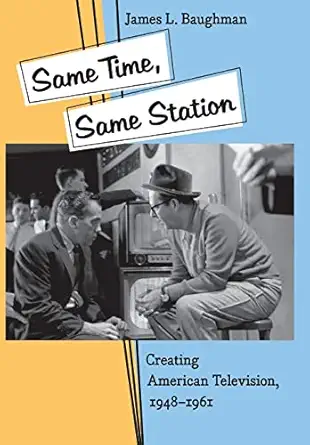 same time same station creating american television 1948a 1961 1st edition james l baughman 0801879337,