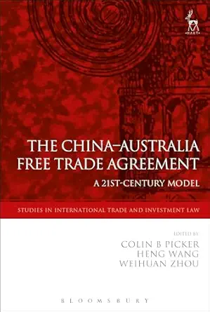 the china australia free trade agreement a 21st century model 1st edition colin picker ,heng wang ,weihuan