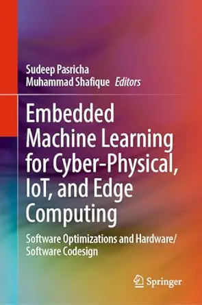 embedded machine learning for cyber physical iot and edge computing software optimizations and