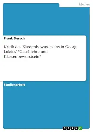 kritik des klassenbewusstseins in georg luka cs geschichte und klassenbewusstsein 1st edition frank dersch