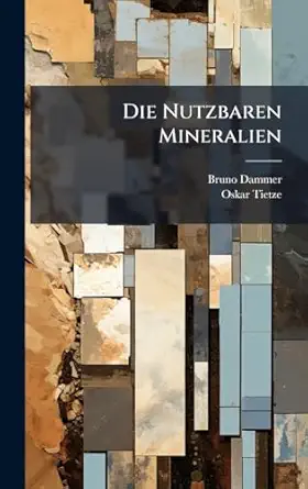 die nutzbaren mineralien 1st edition bruno dammer ,oskar tietze 102475670x, 978-1024756708