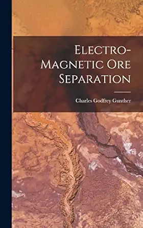 electro magnetic ore separation 1st edition charles godfrey gunther 1016466404, 978-1016466400
